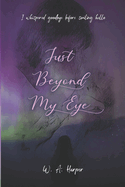 Just Beyond My Eye