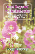 Just Beyond the Hollyhocks: Essays, Articles, Memoirs & More Volume 1