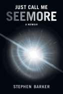 Just Call Me Seemore: A Memoir