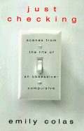 Just Checking: Scenes from the Life of an Obsessive-Compulsive