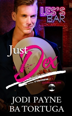 Just Dex: Les's Bar, Book One - Tortuga, Ba, and Payne, Jodi
