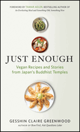 Just Enough: Vegan Recipes and Stories from Japan's Buddhist Temples