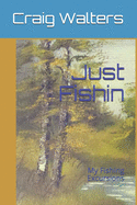 Just Fishin: My Fishing Excursions