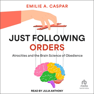 Just Following Orders: Atrocities and the Brain Science of Obedience