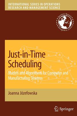 Just-In-Time Scheduling: Models and Algorithms for Computer and Manufacturing Systems - Jozefowska, Joanna