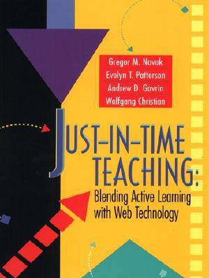 Just-In-Time Teaching: Blending Active Learning with Web Technology - Novak, Gregor M, and Gavrin, Andrew, and Christian, Wolfgang