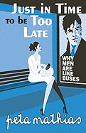 Just in Time to Be Too Late: Why Men Are Like Buses