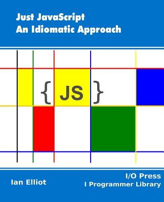 Just JavaScript: An Idiomatic Approach - Elliot, Ian