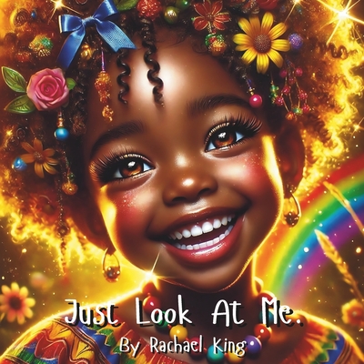 Just Look At Me - Publishing, Seven King (Contributions by), and King, Hadxian (Contributions by), and King, Rachael