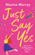 Just Say Yes: The uplifting romantic comedy from Maxine Morrey