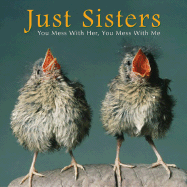 Just Sisters: You Mess with Her, You Mess with Me
