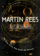 Just Six Numbers: The Deep Forces That Shape the Universe