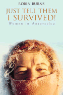 Just Tell Them I Survived!: Women in Antarctica