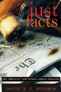 Just the Facts: How Objectivity Came to Define American Journalism