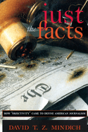 Just the Facts: How Objectivity Came to Define American Journalism