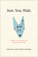 Just. You. Wait.: Patience, Contentment, and Hope for the Everyday