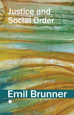 Justice and Social Order - Brunner, Emil