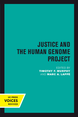 Justice and the Human Genome Project - Murphy, Timothy F (Editor), and Lapp�, Marc A (Editor)