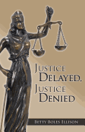 Justice Delayed, Justice Denied