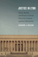 Justice in Lyon: Klaus Barbie and France's First Trial for Crimes Against Humanity