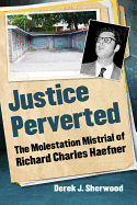 Justice Perverted: The Molestation Mistrial of Richard Charles Haefner