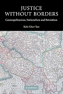 Justice Without Borders: Cosmopolitanism, Nationalism, and Patriotism