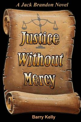 Justice Without Mercy - Kelly, Barry
