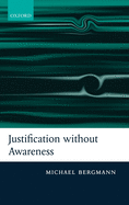 Justification Without Awareness: A Defense of Epistemic Externalism