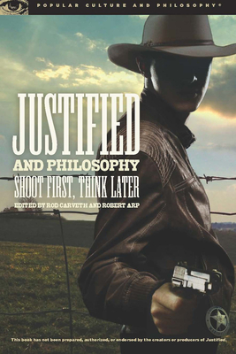 Justified and Philosophy: Shoot First, Think Later - Carveth, Rod (Editor), and Arp, Robert (Editor)