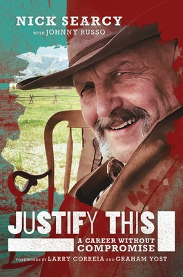 Justify This: A Career Without Compromise - Searcy, Nick, and Russo, Johnny, and Correia, Larry (Foreword by)