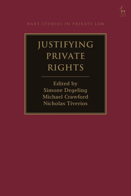 Justifying Private Rights - Degeling, Simone (Editor), and Crawford, Michael Jr (Editor), and Tiverios, Nicholas (Editor)
