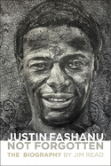 Justin Fashanu. Not Forgotten.: The Biography
