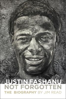 Justin Fashanu. Not Forgotten.: The Biography - Read, Jim