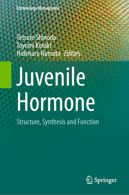 Juvenile Hormone: Structure, Synthesis and Function - Shinoda, Tetsuro (Editor), and Kotaki, Toyomi (Editor), and Numata, Hideharu (Editor)