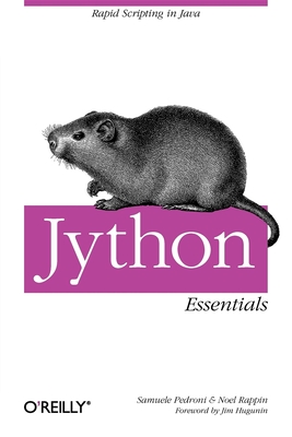 Jython Essentials - Pedroni, Samuele, and Rappin, Noel