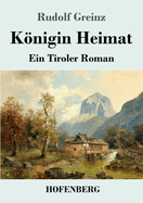 K�nigin Heimat: Ein Tiroler Roman