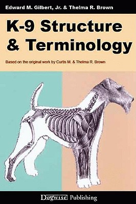 K-9 Structure & Terminology - Gilbert, Edward M, Jr., and Brown, Thelma R