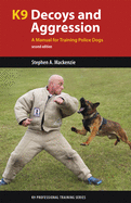K9 Decoys and Aggression: A Manual for Training Police Dogs