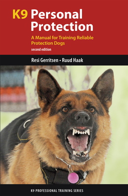 K9 Personal Protection: A Manual for Training Reliable Protection Dogs - Gerritsen, Resi, and Haak, Ruud