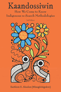 Kaandossiwin, 2nd Edition: How We Come to Know: Indigenous Re-Search Methodologies