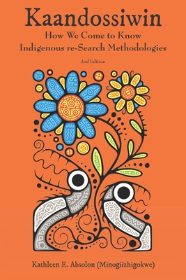 Kaandossiwin, 2nd Edition: How We Come to Know: Indigenous Re-Search Methodologies - (Minogiizhigokwe)