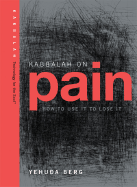 Kabbalah on Pain: How to Use It to Lose It