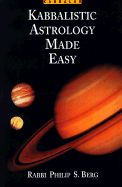 Kabbalistic Astrology Made Easy: An Astrological Guide to Your Tikun (Correction) Process
