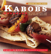 Kabobs: 52 Easy Recipes for Year-Round Grilling