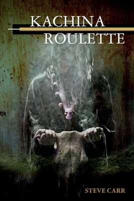 Kachina Roulette - Carr, Steve