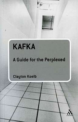Kafka: A Guide for the Perplexed - Koelb, Clayton