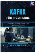 Kafka f?r Ingenieure: Streams, Exactly-Once- und Echtzeitsysteme
