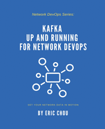 Kafka Up and Running for Network DevOps: Set Your Network Data in Motion