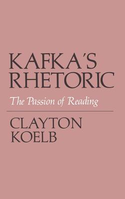 Kafka's Rhetoric - Koelb, Clayton