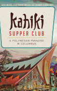 Kahiki Supper Club: A Polynesian Paradise in Columbus